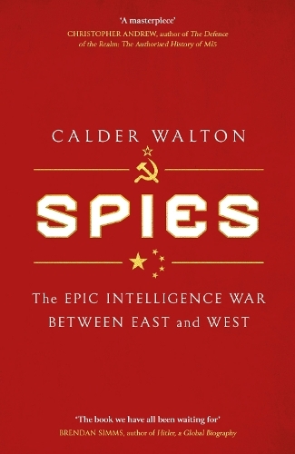 Spies : The epic intelligence war between East & West | Calder Walton