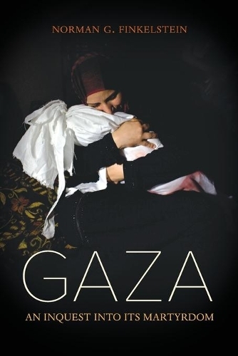 Gaza an Inquest into its Martyrdom | Norman Finkelstein 