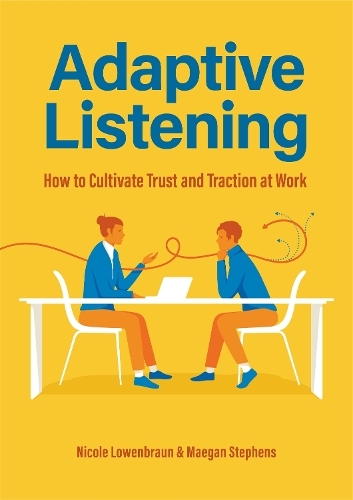 Adaptive Listening - How To Cultivate Trust And Traction In The Workplace | Nicole Lowenbraun