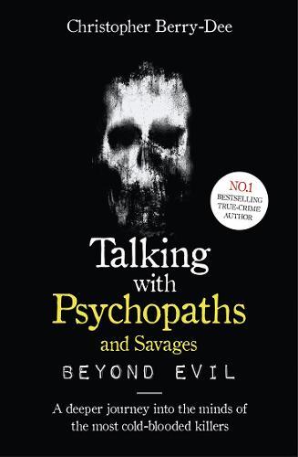 Talking With Psychopaths And Savages Beyond Evil | Christopher Berry Dee